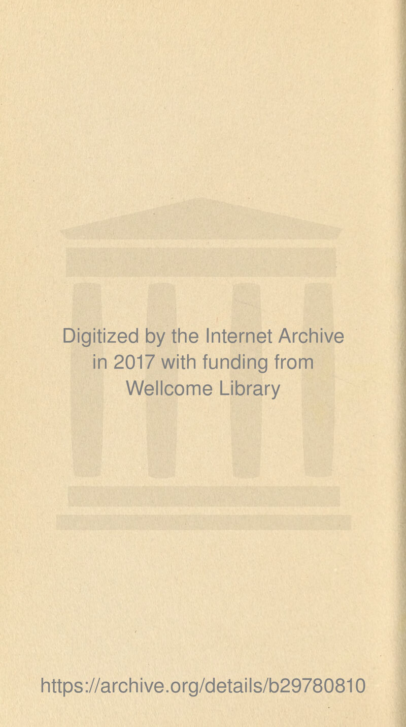 Digitized by the Internet Archive in 2017 with funding from Wellcome Library https://archive.org/details/b29780810