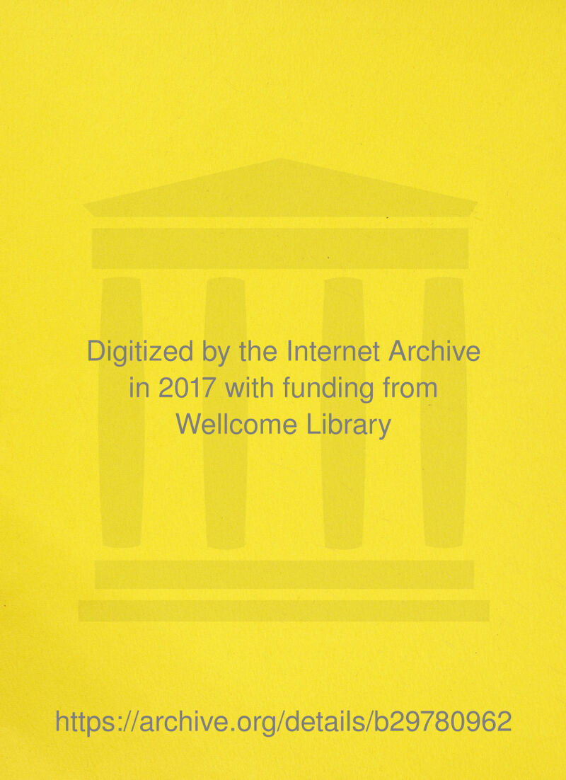 Digitized by the Internet Archive in 2017 with funding from Wellcome Library https://archive.org/details/b29780962