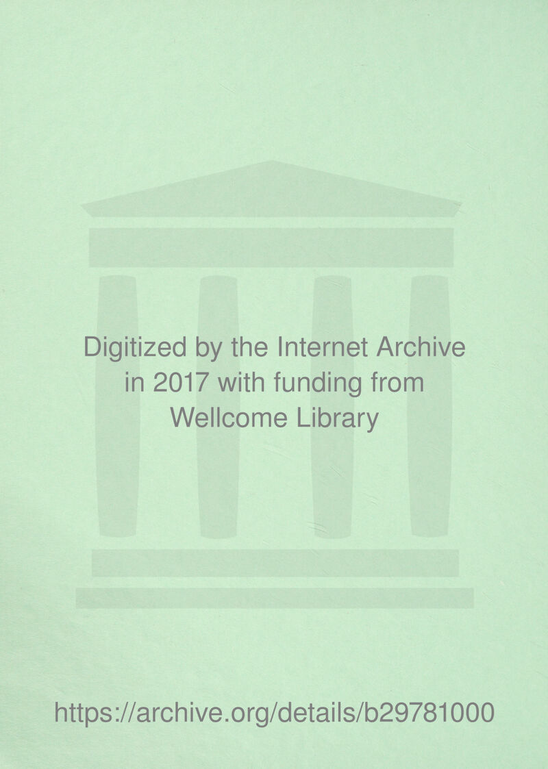 Digitized by the Internet Archive in 2017 with funding from Wellcome Library https://archive.org/details/b29781000