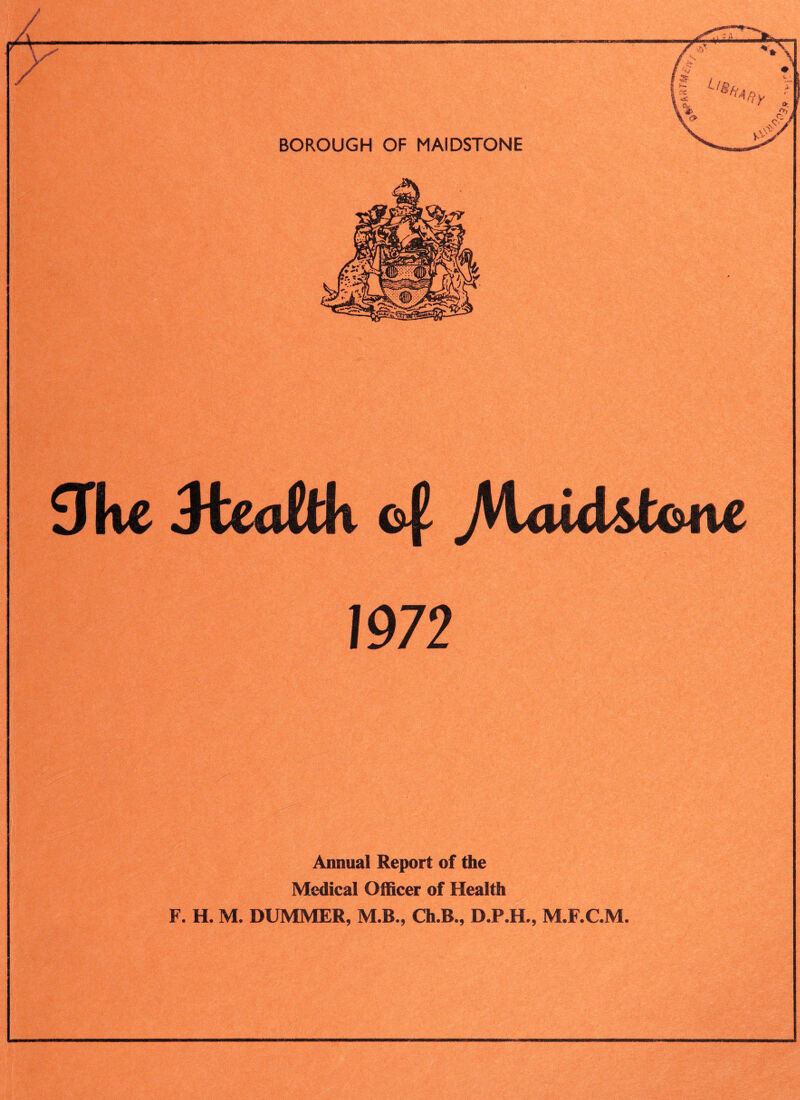 fTke Meatitk jVLiutefame 1972 Annual Report of the Medical Officer of Health F. H. M. DUMMER, M.B., Ch.B., D.P.H., M.F.C.M. mt