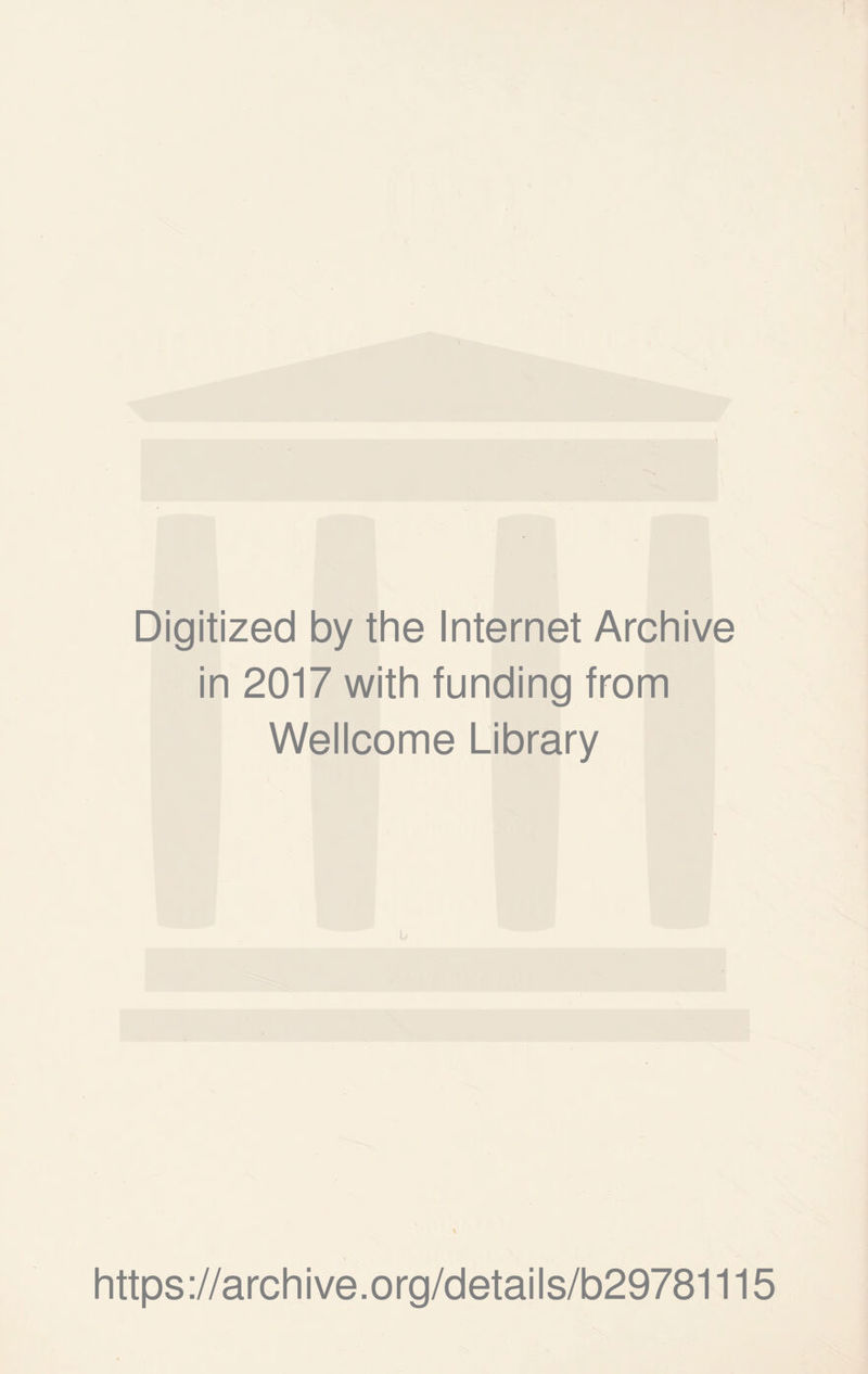 Digitized by the Internet Archive in 2017 with funding from Wellcome Library https://archive.org/details/b29781115