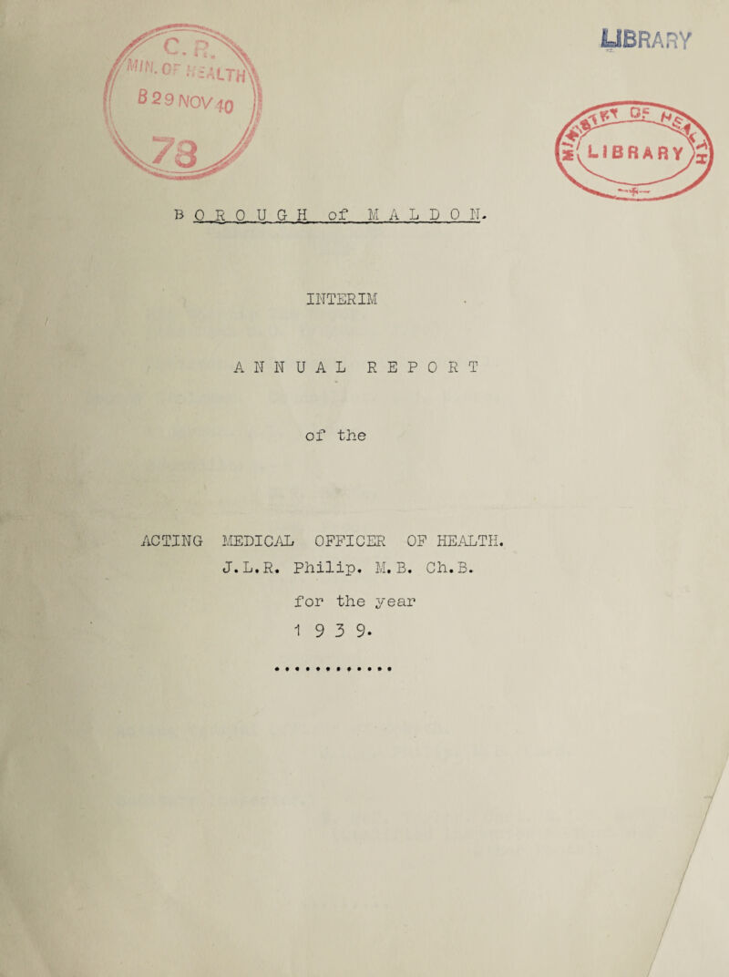 LIBRARY INTERIM ANNUAL REPORT of the J.L.R. Philip. M. B. Ch.B. for the year 1 9 3 9. H V
