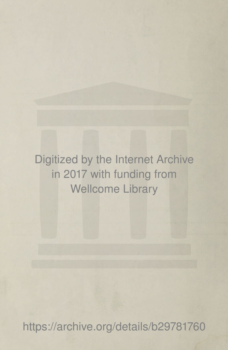 Digitized by the Internet Archive in 2017 with funding from Wellcome Library https://archive.org/details/b29781760