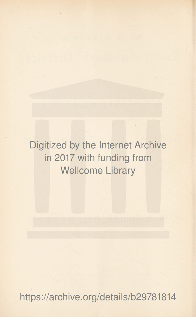 Digitized by the Internet Archive in 2017 with funding from Wellcome Library https://archive.org/details/b29781814