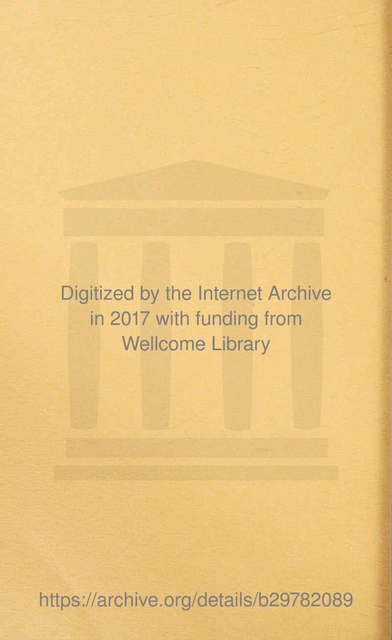 Digitized by the Internet Archive in 2017 with funding from Wellcome Library https://archive.org/details/b29782089