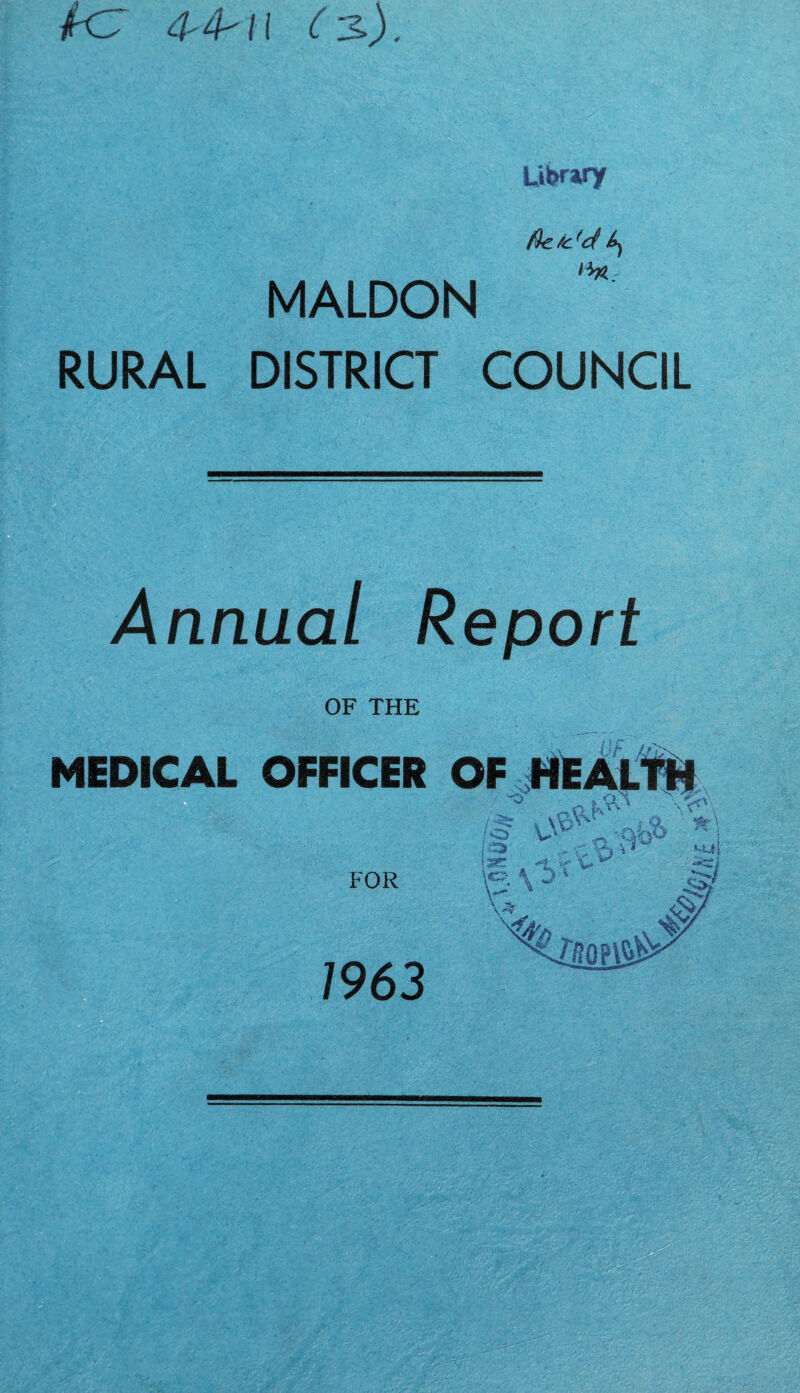 fCT 4-4-/I (%). Library fic/c'd ^ MALDON RURAL DISTRICT COUNCIL Annual Report OF THE OFFICER