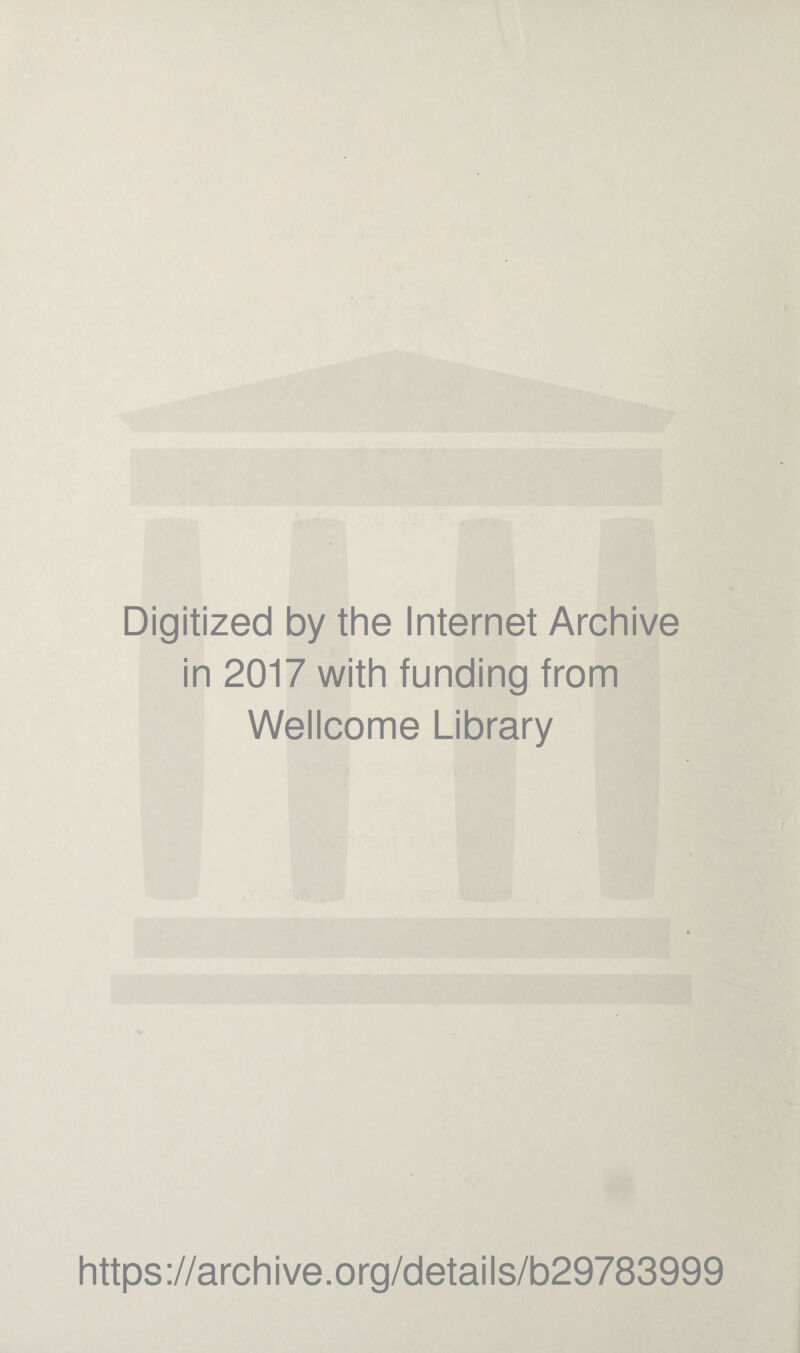 Digitized by the Internet Archive in 2017 with funding from Wellcome Library https://archive.org/details/b29783999