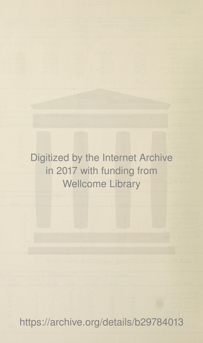 Digitized by the Internet Archive in 2017 with funding from Wellcome Library https://archive.org/details/b29784013