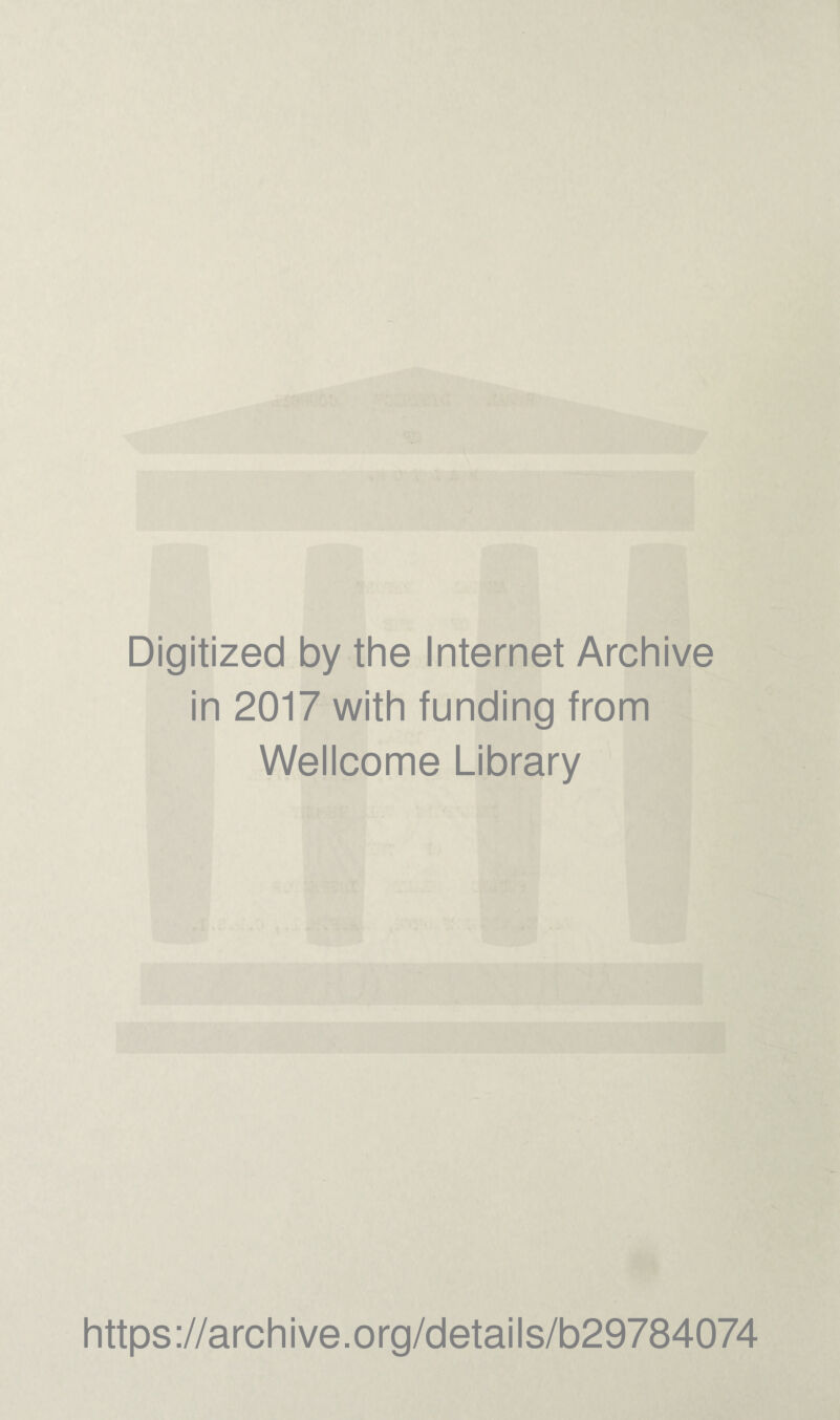 Digitized by the Internet Archive in 2017 with funding from Wellcome Library https://archive.org/details/b29784074