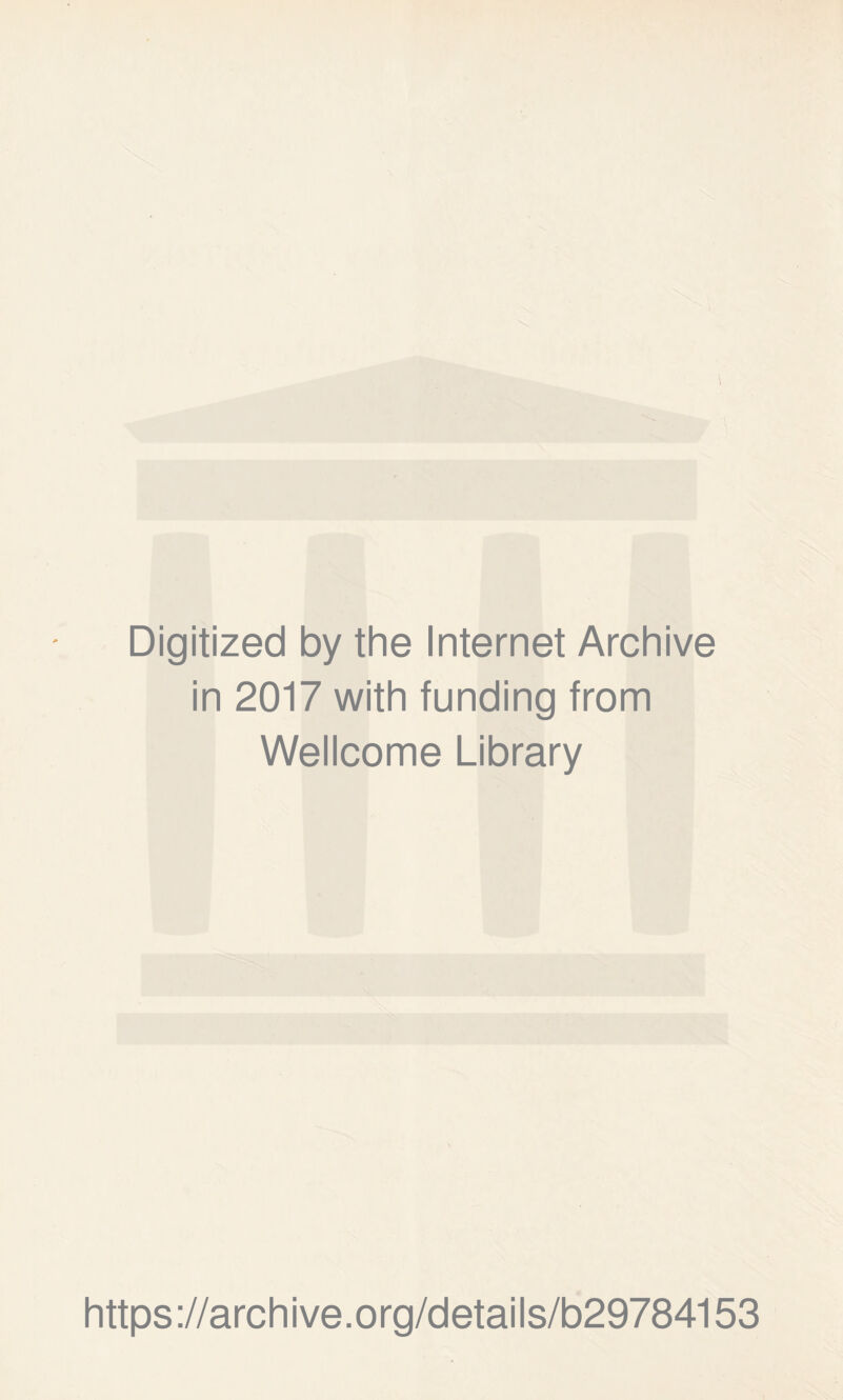 Digitized by the Internet Archive in 2017 with funding from Wellcome Library https://archive.org/details/b29784153