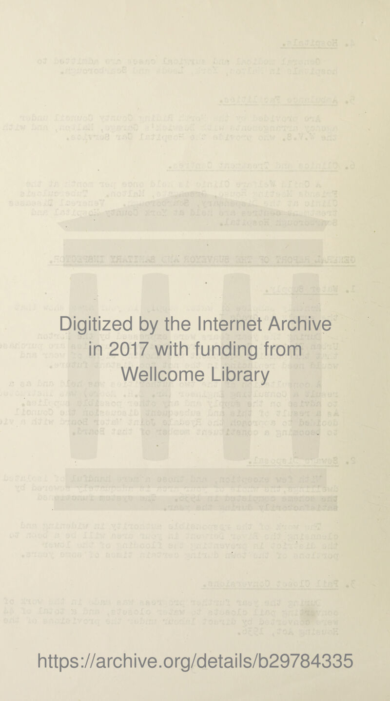 Digitized by the Internet Archive in 2017 with funding from Wellcome Library https://archive.org/details/b29784335