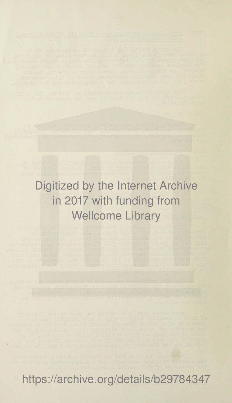 Digitized by the Internet Archive in 2017 with funding from Wellcome Library https://archive.org/details/b29784347