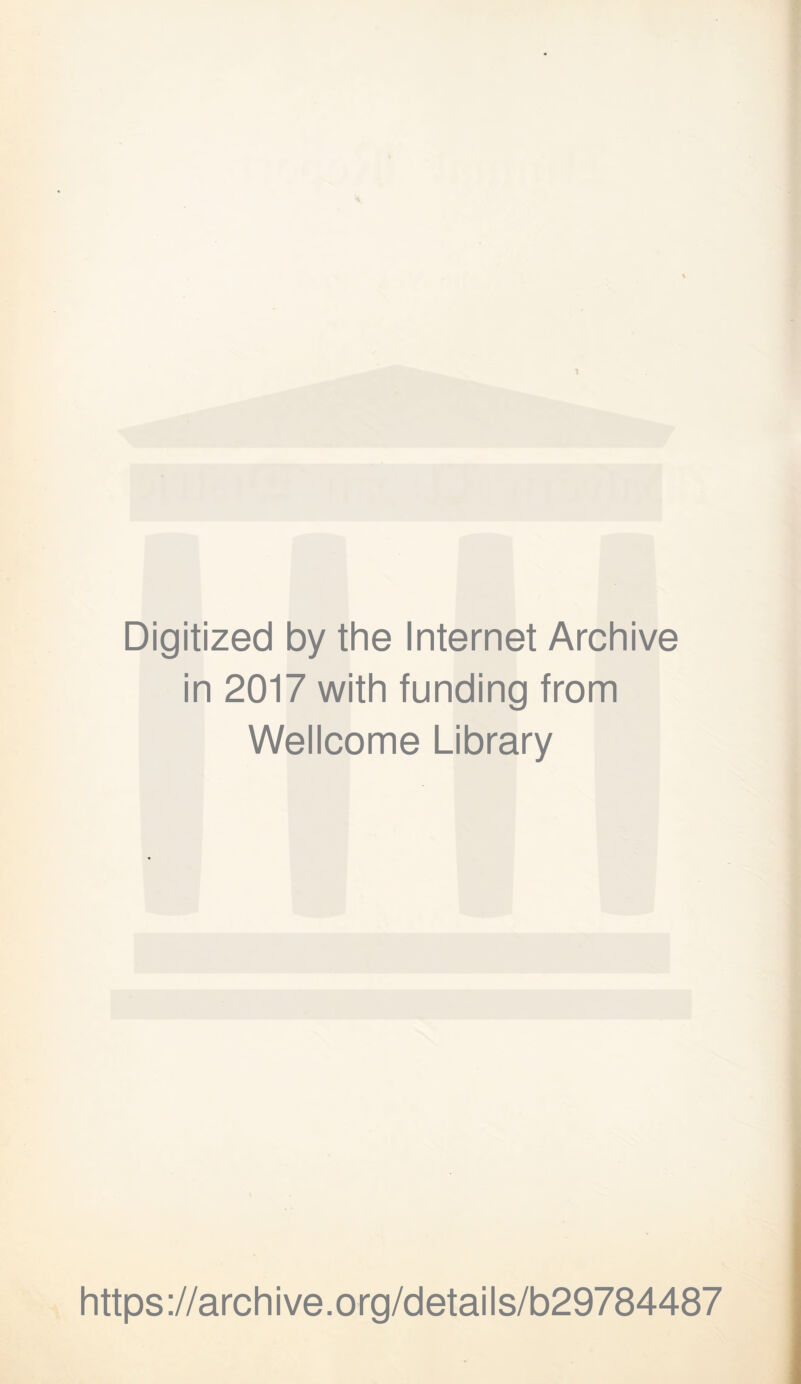 Digitized by the Internet Archive in 2017 with funding from Wellcome Library https://archive.org/details/b29784487