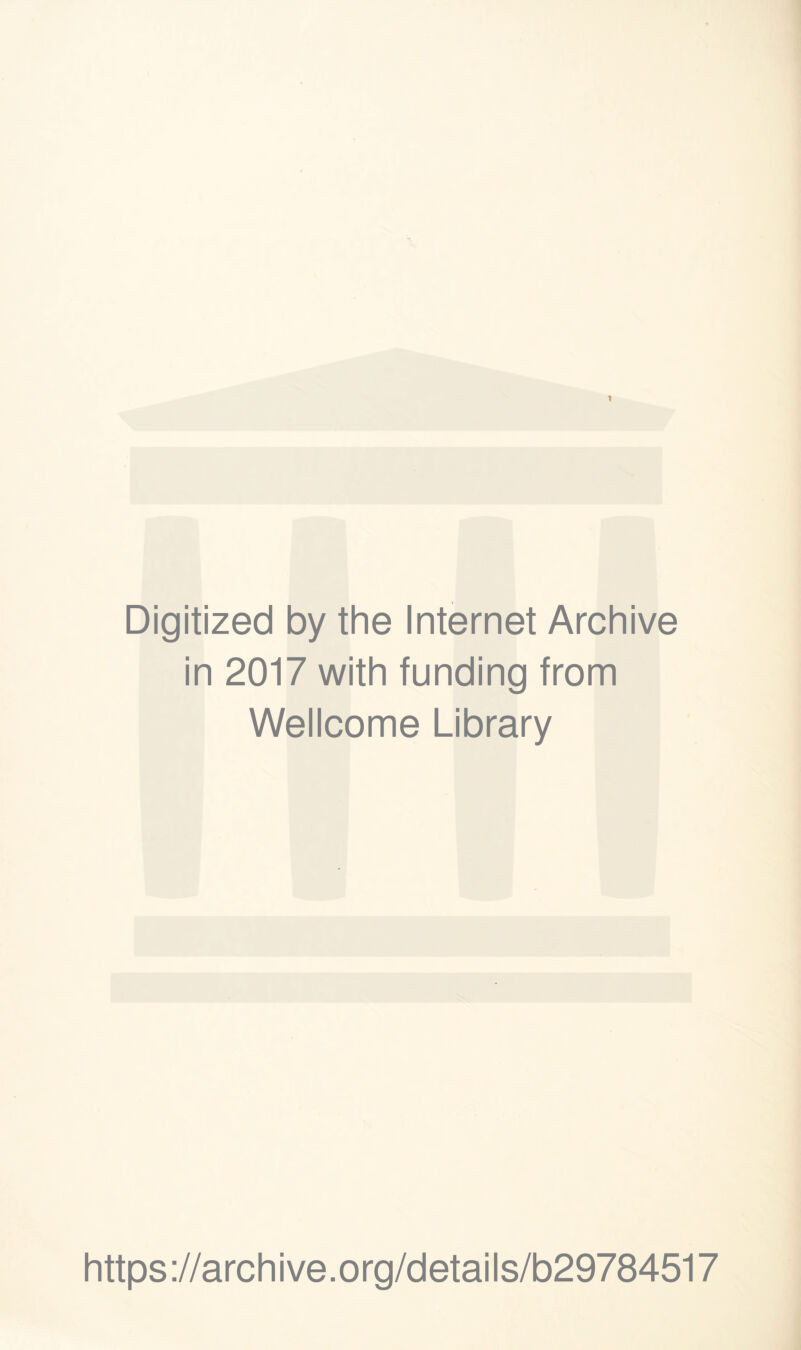 * Digitized by the Internet Archive in 2017 with funding from Wellcome Library https://archive.org/details/b29784517