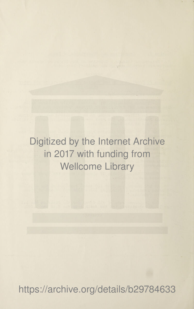 Digitized by the Internet Archive in 2017 with funding from Wellcome Library https://archive.org/details/b29784633