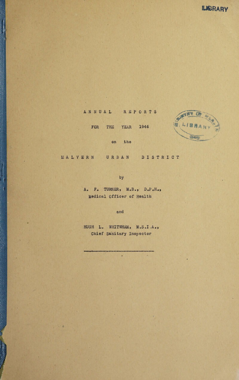 OBRARY ANNUAL REPORTS FOR THE YEAR 1946 on the ERN URBAN DISTRICT by A. F. TURNER, M.B., D.P.H., Medical Officer of Health and HUGH L. WHITWHAM, M.S.I.A., Chief Sanitary Inspector