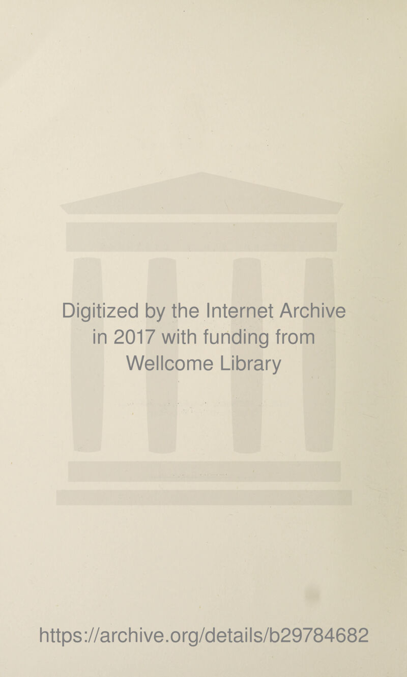 Digitized by the Internet Archive in 2017 with funding from Wellcome Library https://archive.org/details/b29784682