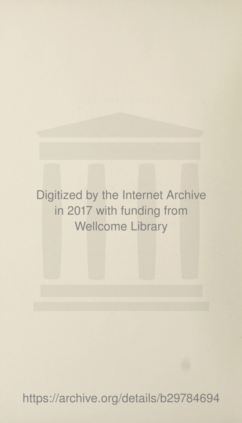 Digitized by the Internet Archive in 2017 with funding from Wellcome Library https://archive.org/details/b29784694