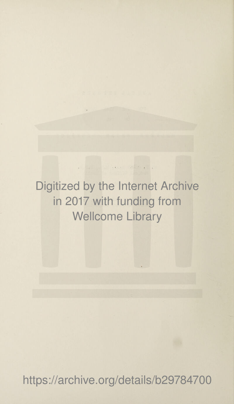 Digitized by the Internet Archive in 2017 with funding from Wellcome Library https://archive.org/details/b29784700