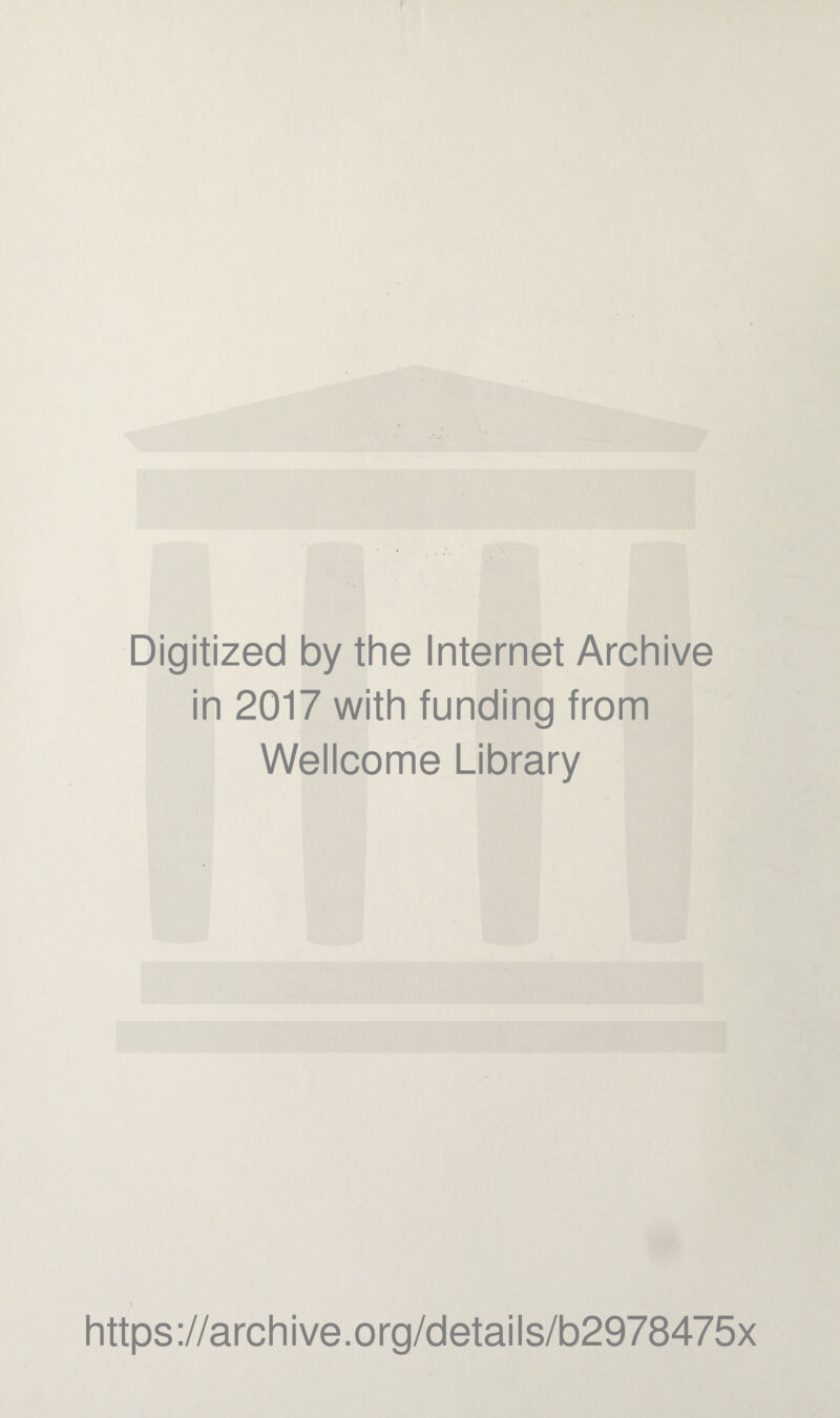 Digitized by the Internet Archive in 2017 with funding from Wellcome Library https://archive.org/details/b2978475x