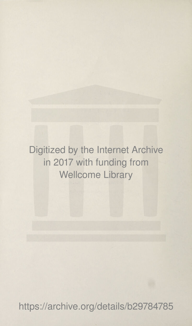 Digitized by the Internet Archive in 2017 with funding from Wellcome Library https://archive.org/details/b29784785