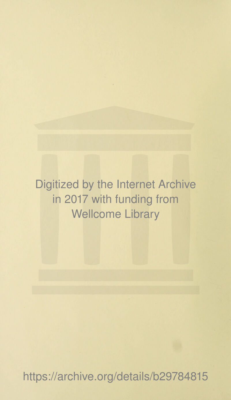 Digitized by the Internet Archive in 2017 with funding from Wellcome Library https://archive.org/details/b29784815
