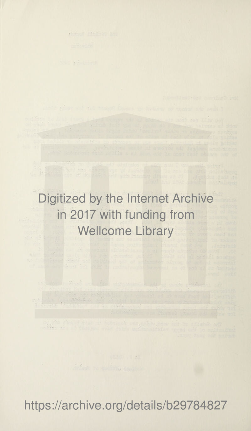 Digitized by the Internet Archive in 2017 with funding from Wellcome Library https://archive.org/details/b29784827