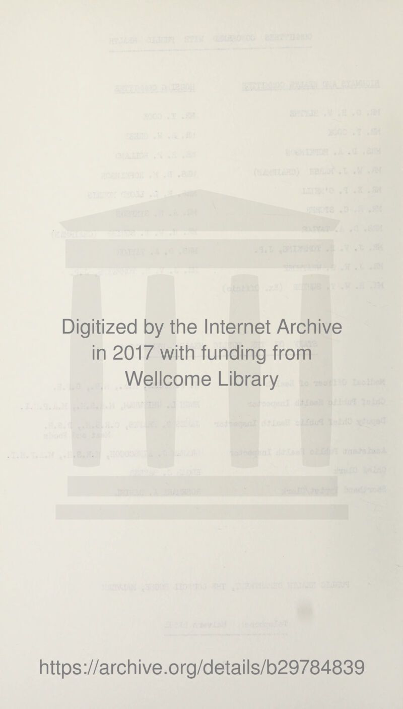 Digitized by the Internet Archive in 2017 with funding from Wellcome Library https://archive.org/details/b29784839