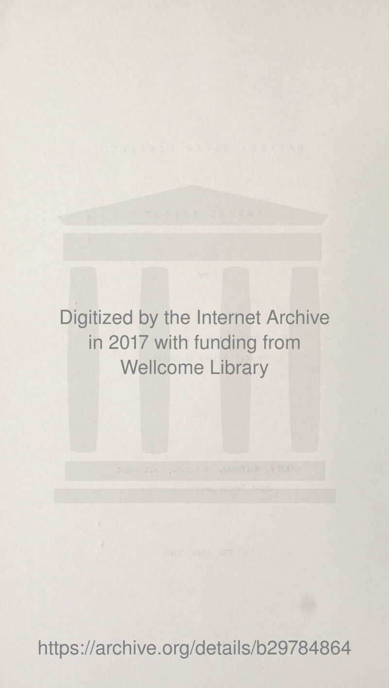 Digitized by the Internet Archive in 2017 with funding from Wellcome Library https://archive.org/details/b29784864