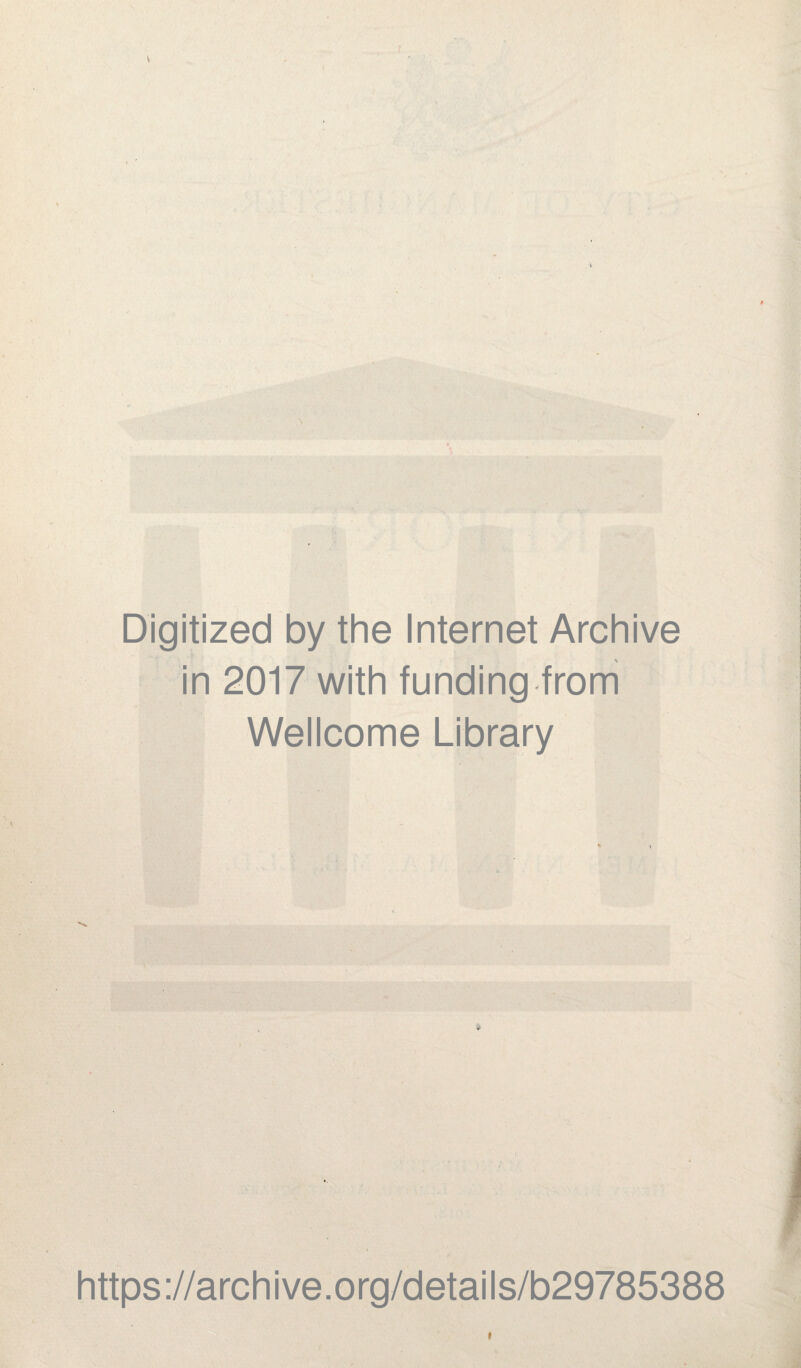 Digitized by the Internet Archive in 2017 with funding from Wellcome Library https://archive.org/details/b29785388 *