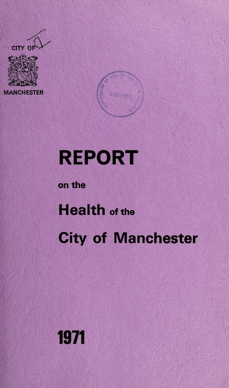 MANCHESTER REPORT on the Health of the City of Manchester 1971