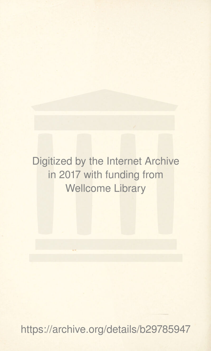 Digitized by the Internet Archive in 2017 with funding from Wellcome Library https://archive.org/details/b29785947