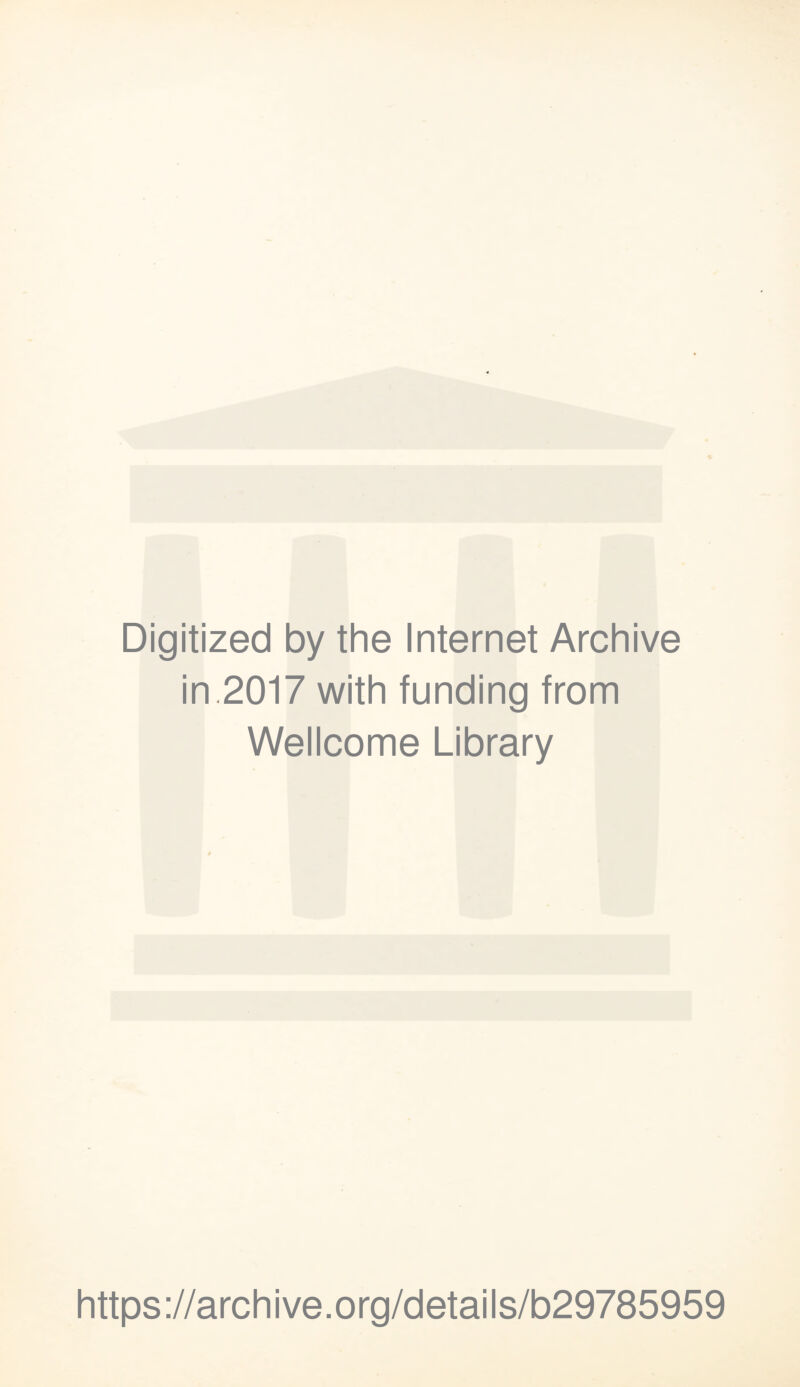 Digitized by the Internet Archive in 2017 with funding from Wellcome Library https://archive.org/details/b29785959