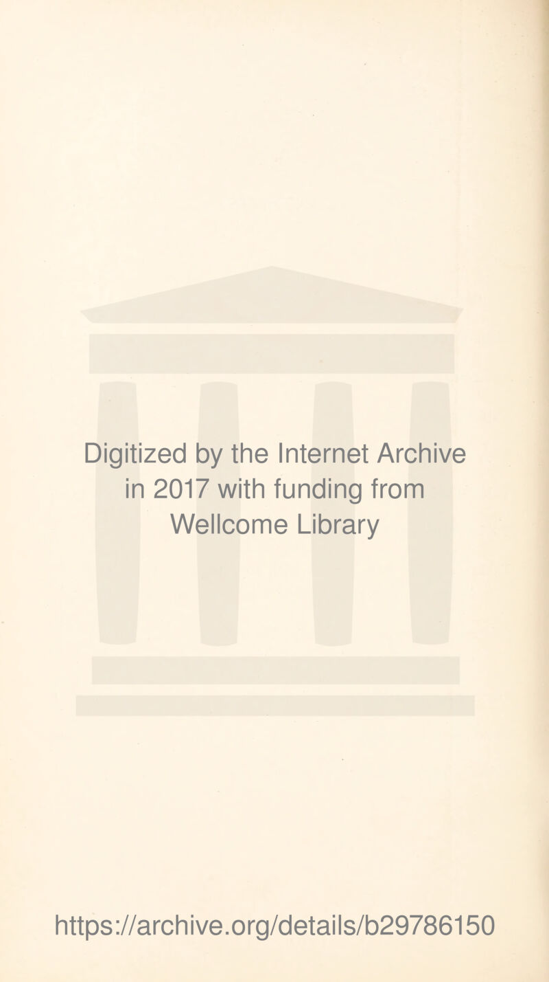 Digitized by the Internet Archive in 2017 with funding from Wellcome Library https://archive.org/details/b29786150