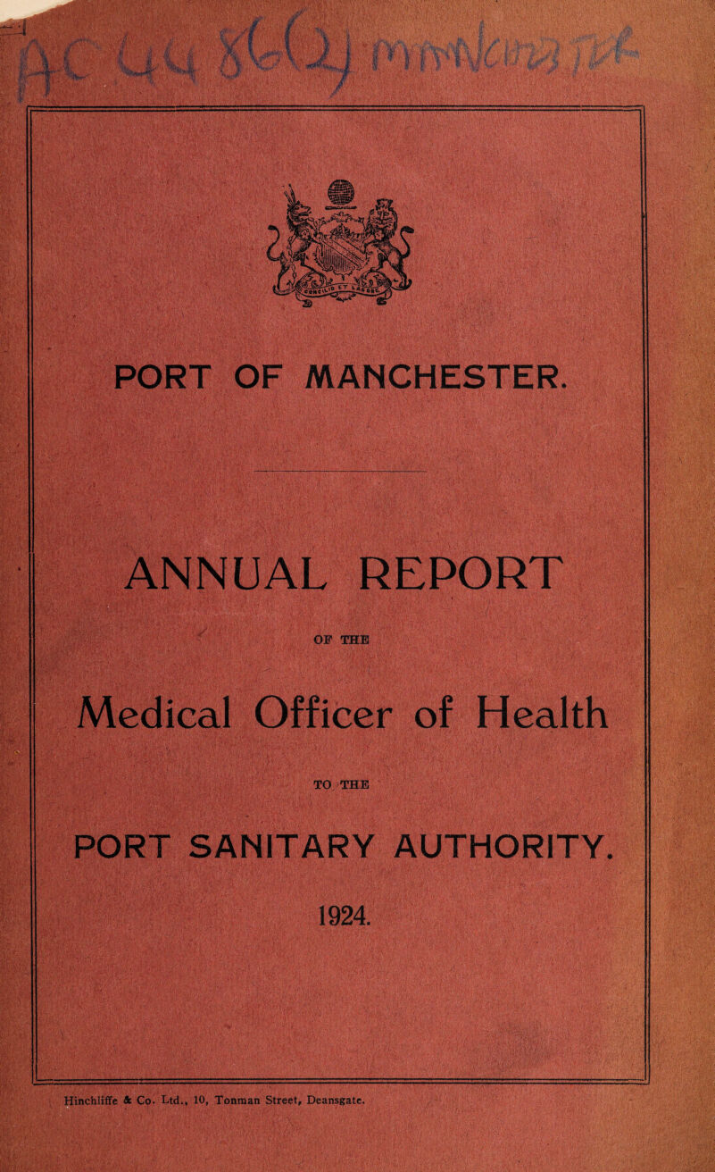 ANNUAL REPORT OF THE Medical Officer of Health TO THE PORT SANITARY AUTHORITY. 1924. ■ Ilil : 111 Hinchliffe & Co. Ltd., 10, Tonman Street, Deansgate.