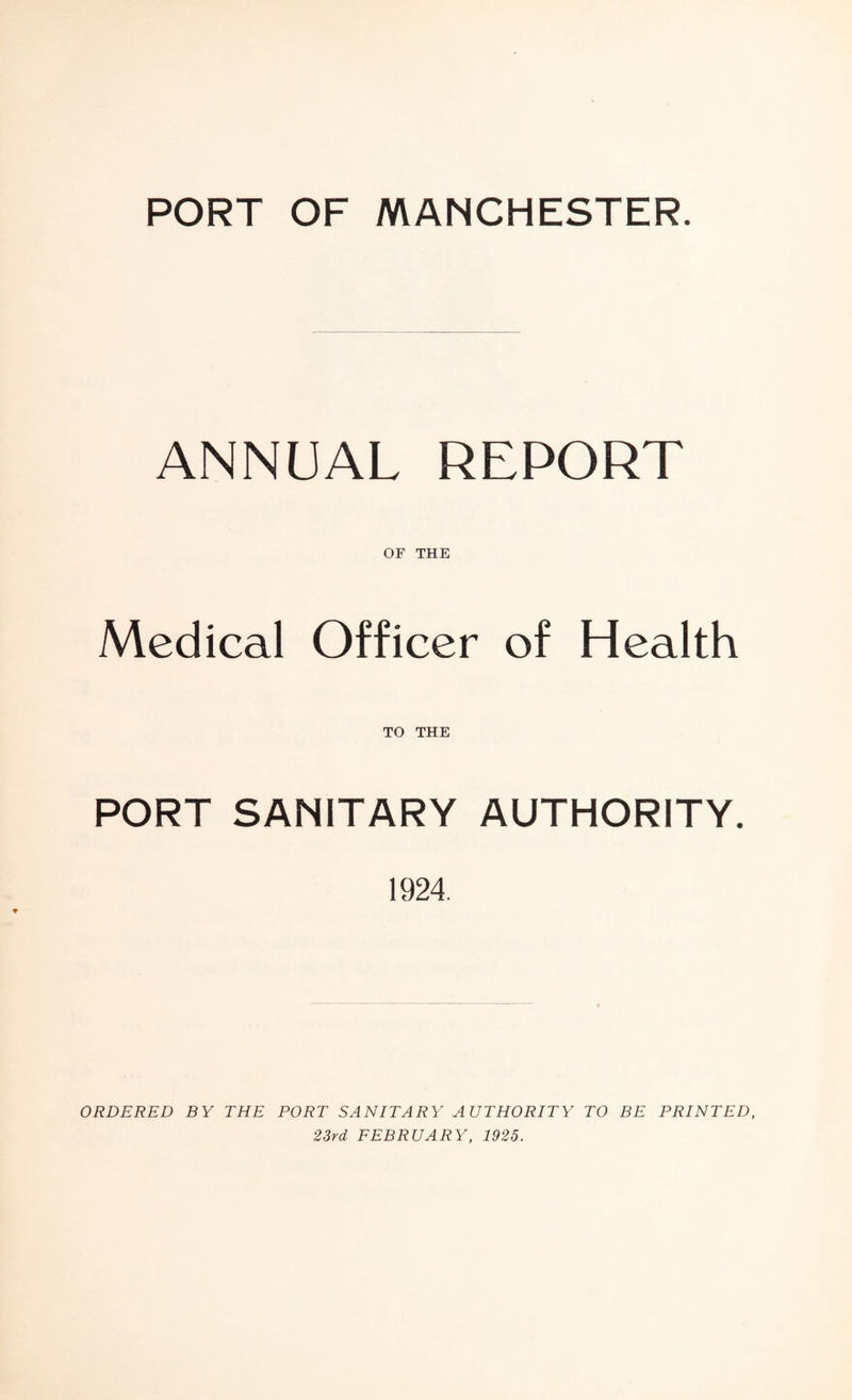 ANNUAL REPORT OF THE Medical Officer of Health TO THE PORT SANITARY AUTHORITY. 1924. ORDERED BY THE PORT SANITARY AUTHORITY TO BE PRINTED, 23rd FEBRUARY, 1925.