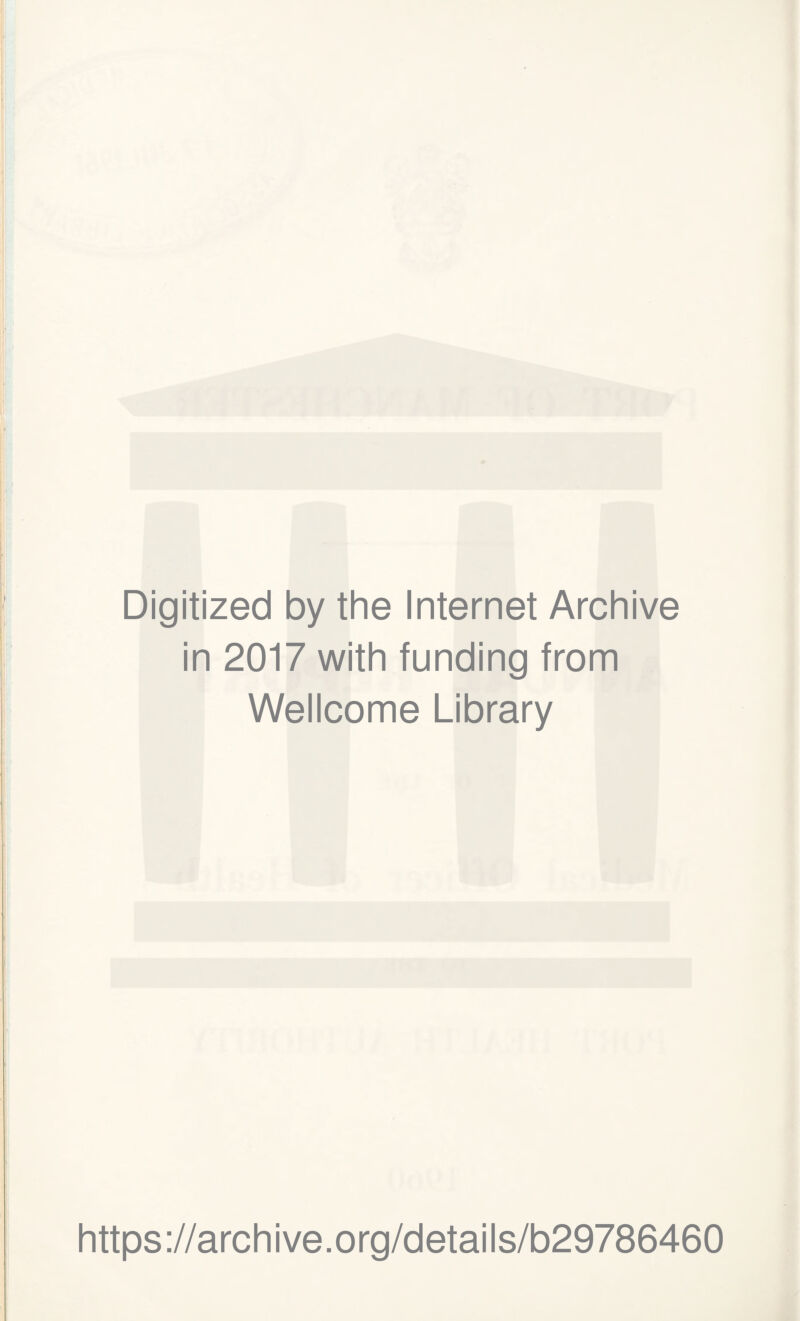 Digitized by the Internet Archive in 2017 with funding from Wellcome Library https://archive.org/details/b29786460