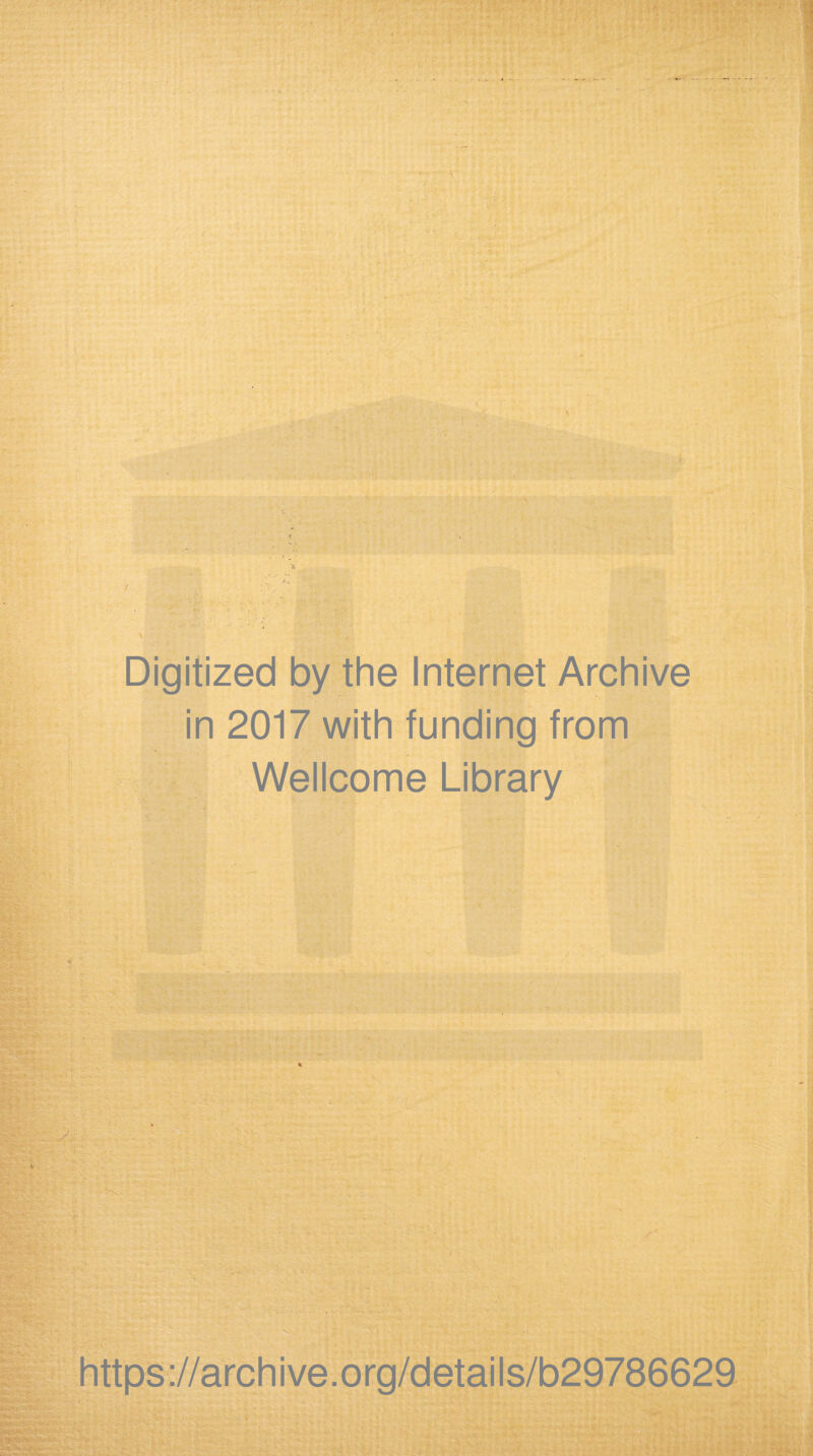 Digitized by the Internet Archive in 2017 with funding from Weilcome Library https ://arch i ve. org/detai Is/b29786629