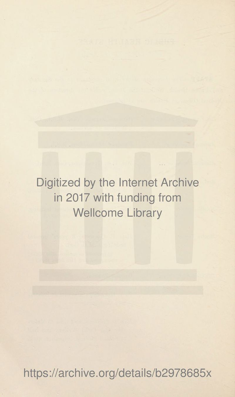 Digitized by the Internet Archive in 2017 with funding from Wellcome Library https://archive.org/details/b2978685x