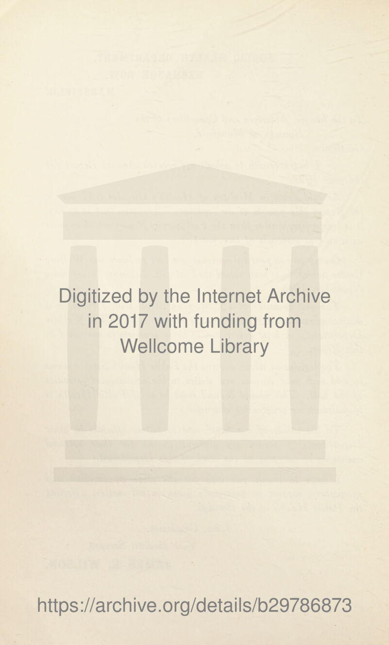 Digitized by the Internet Archive in 2017 with funding from Wellcome Library https://archive.org/details/b29786873