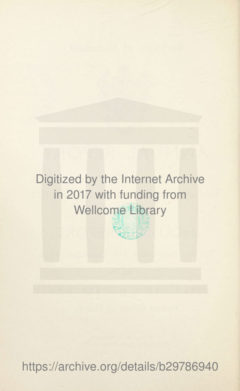 Digitized by the Internet Archive in 2017 with funding from Wellcome v a//' w https://archive.org/details/b29786940