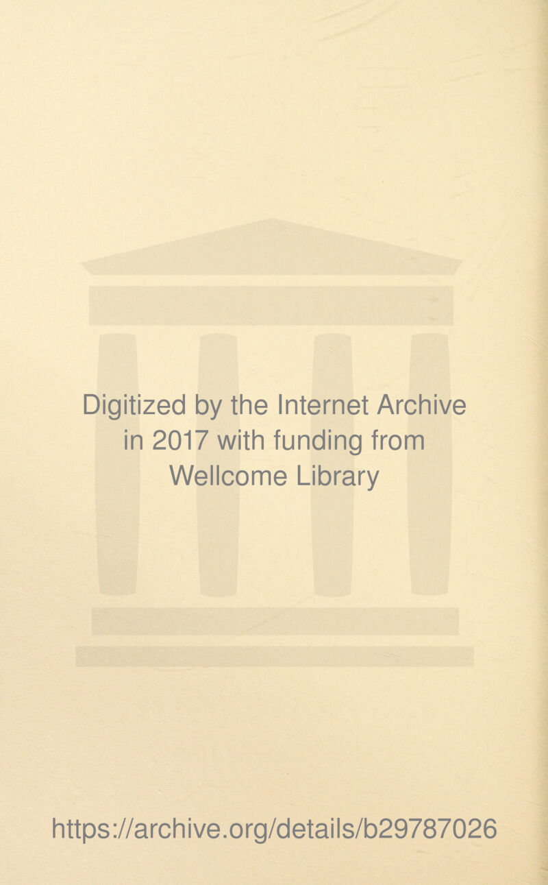 Digitized by the Internet Archive in 2017 with funding from Wellcome Library https://archive.org/details/b29787026