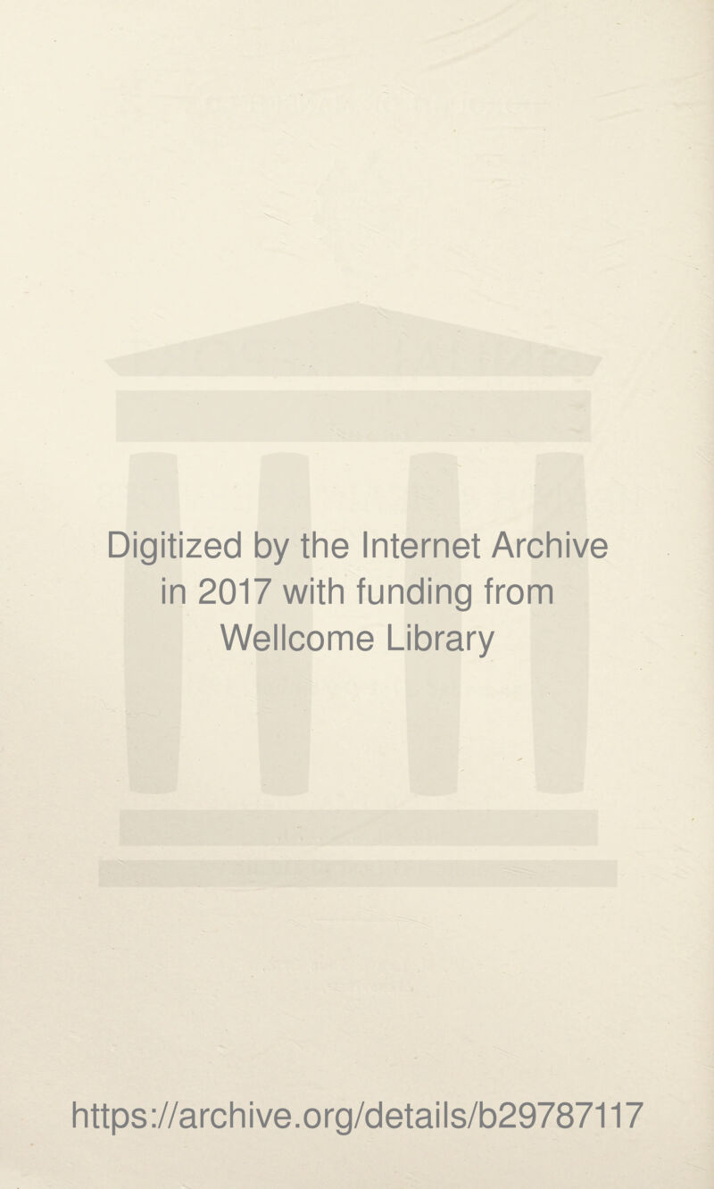 Digitized by the Internet Archive in 2017 with funding from Wellcome Library https://archive.org/details/b29787117