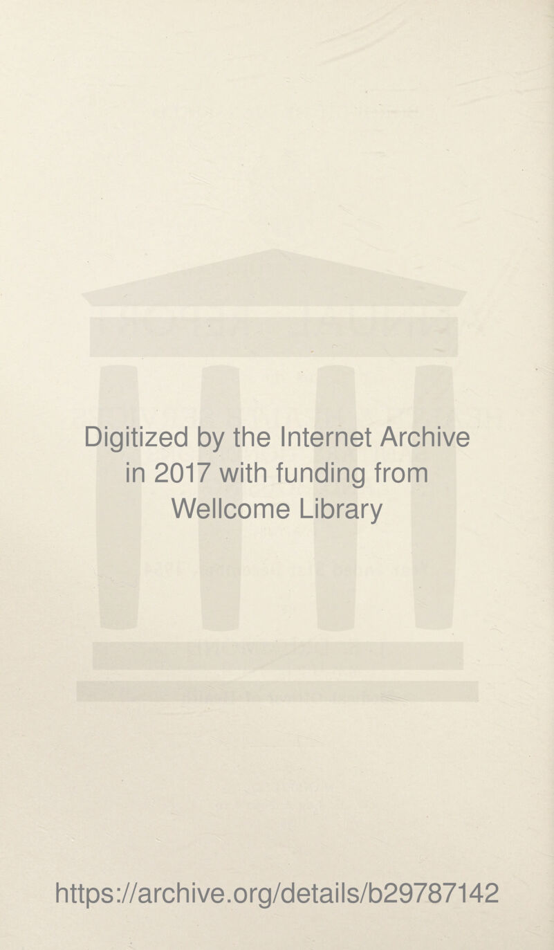 Digitized by the Internet Archive in 2017 with funding from Wellcome Library https://archive.org/details/b29787142