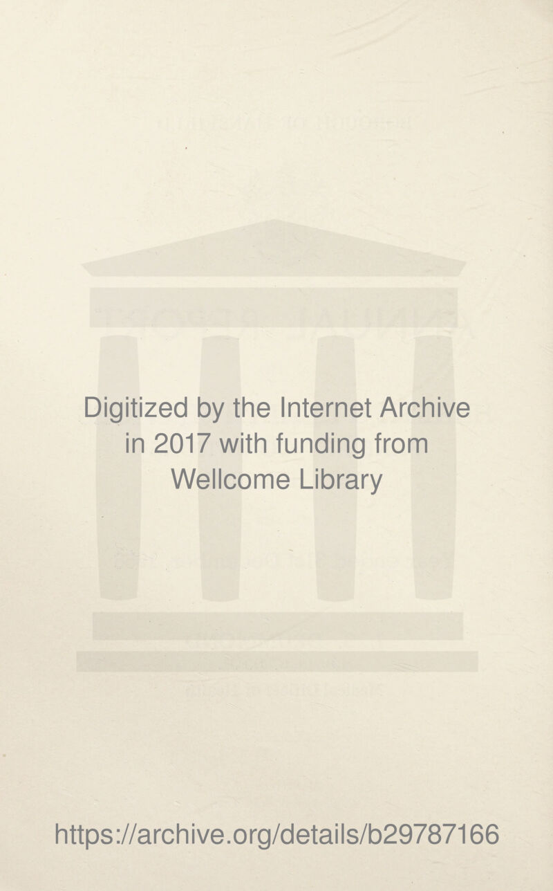 Digitized by the Internet Archive in 2017 with funding from Wellcome Library https://archive.org/details/b29787166