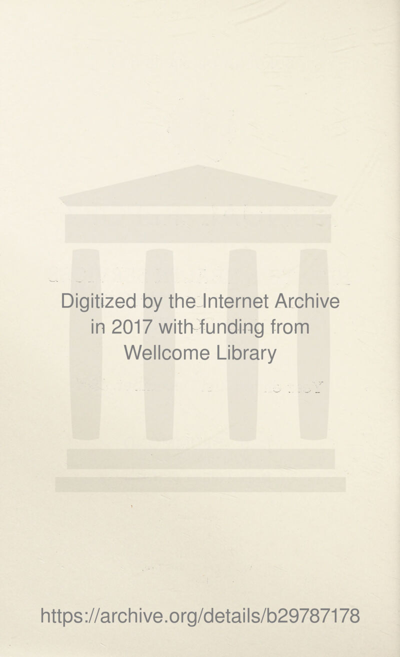 Digitized by the Internet Archive in 2017 with funding from Wellcome Library https://archive.org/details/b29787178