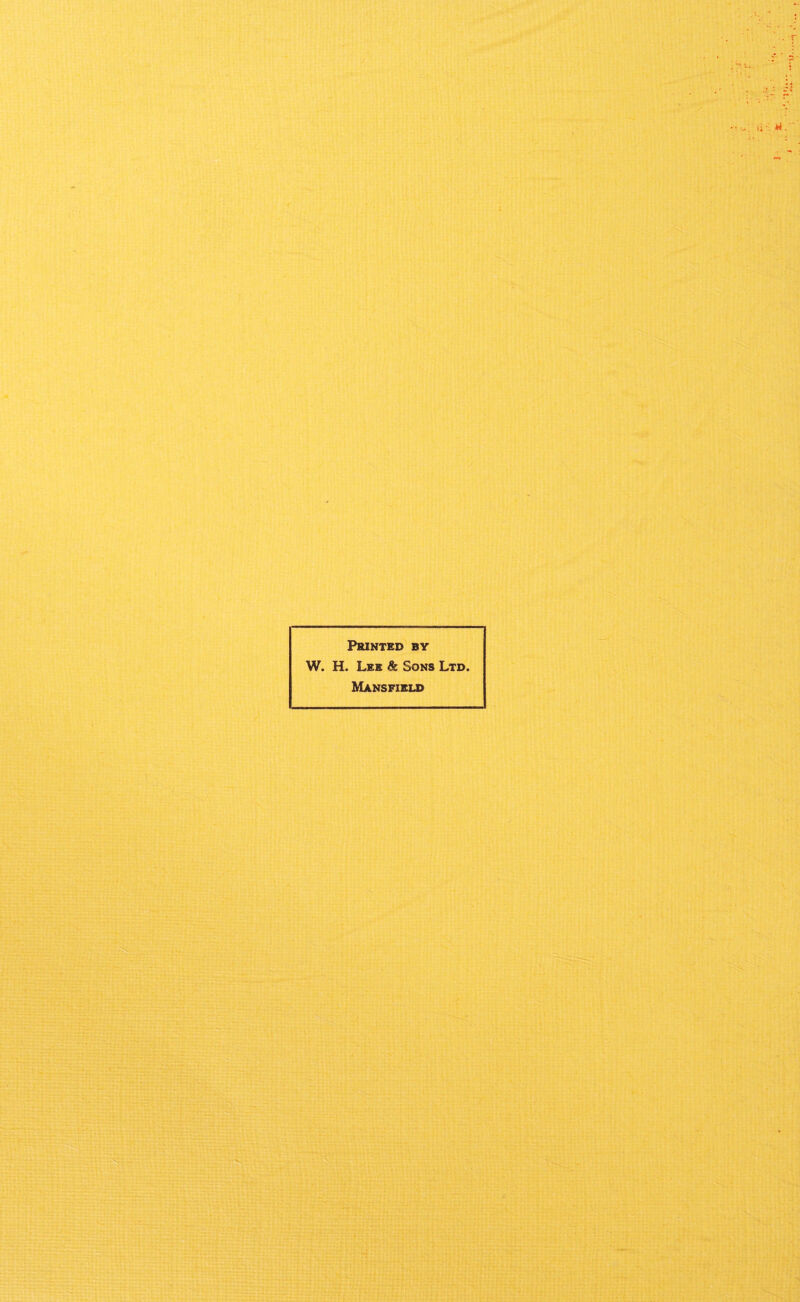 Printed by W. H. Lee & Sons Ltd. Mansfield