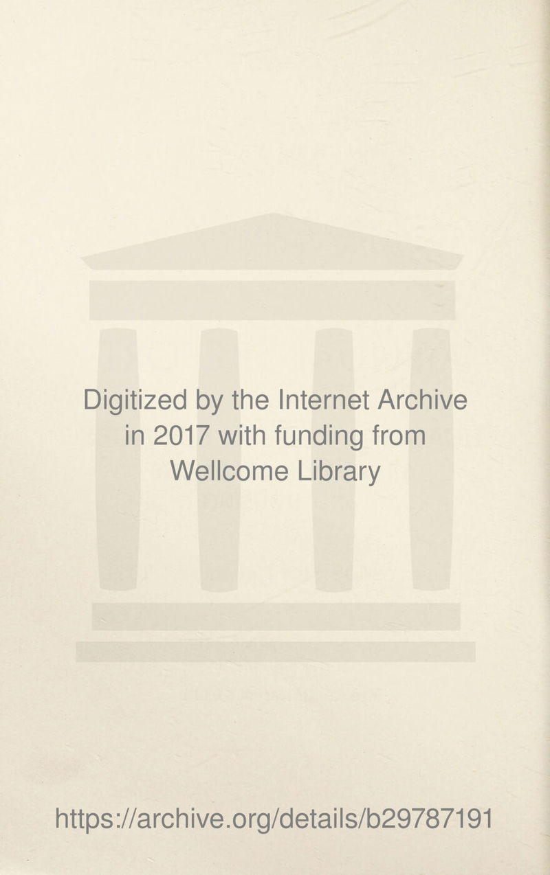 Digitized by the Internet Archive in 2017 with funding from Wellcome Library https://archive.org/details/b29787191