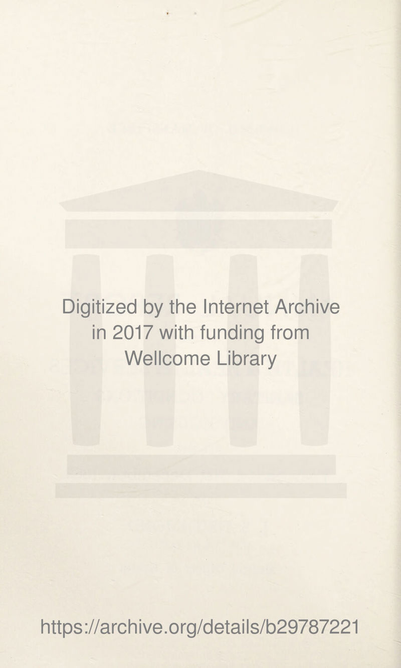 Digitized by the Internet Archive in 2017 with funding from Wellcome Library https://archive.org/details/b29787221