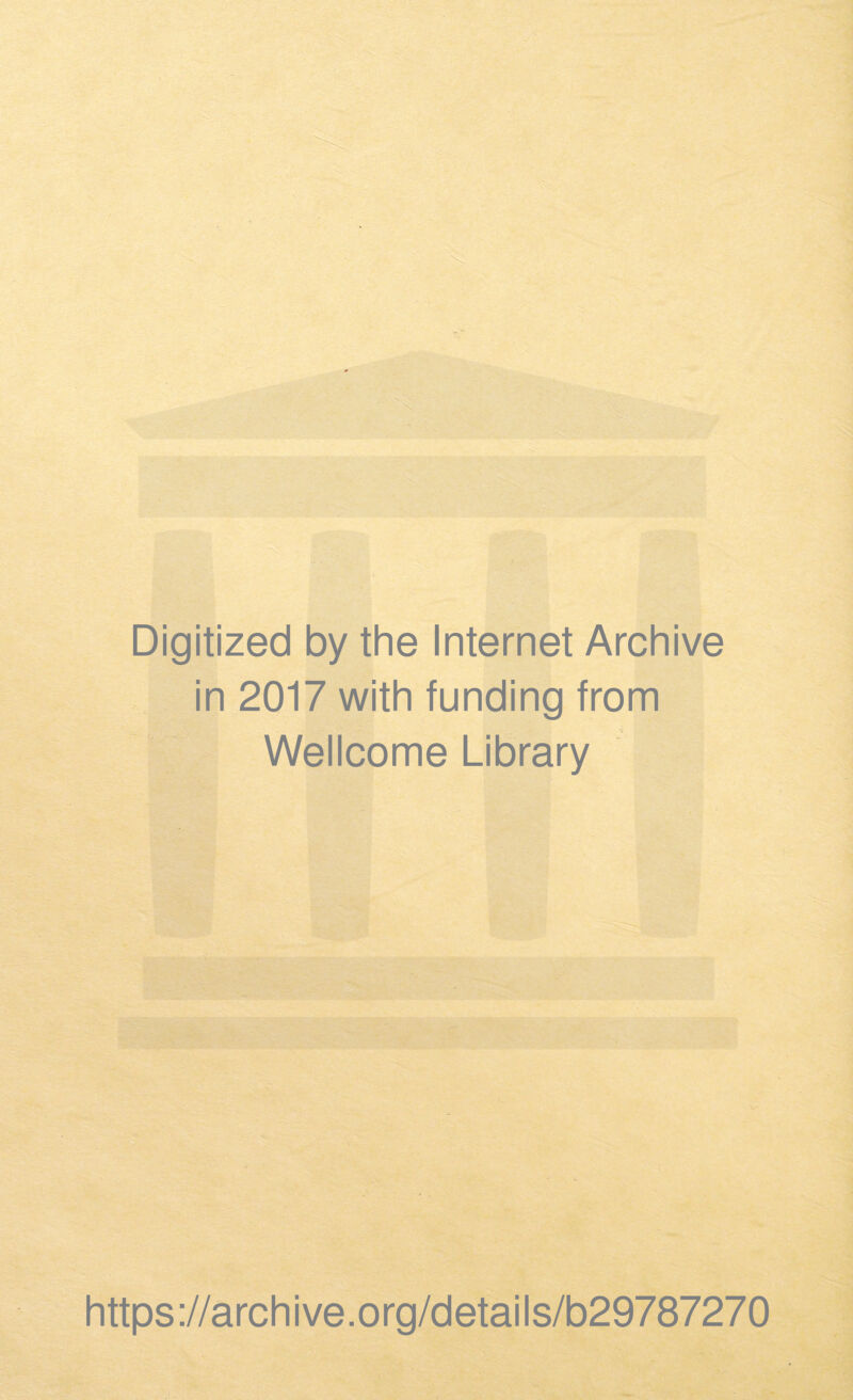 Digitized by the Internet Archive in 2017 with funding from Wellcome Library https://archive.org/details/b29787270 j.